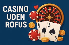 Danske Casinoer uden ROFUS Online Spil Sikkert og Uden Bekymringer